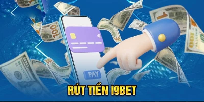 Các mẹo rút tiền i9bet hiệu quả